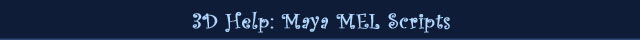 3D Help: Maya MEL Scripts