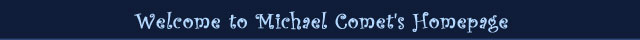 Welcome to Michael Comet's Homepage